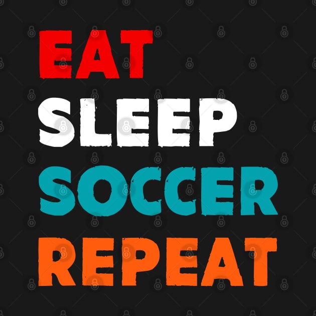 Eat Sleep Soccer Repeat by MekiBuzz Graphics