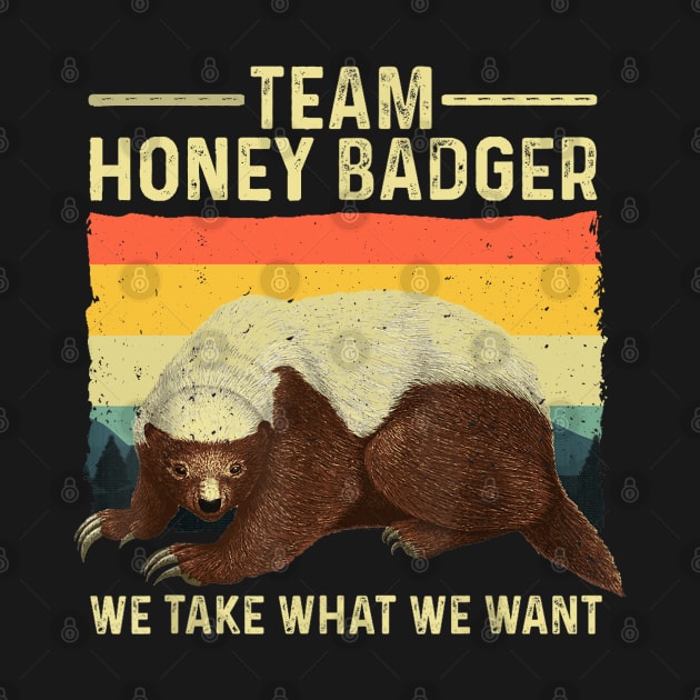 Team Honey Badger We Take What We Want by CosmicCat