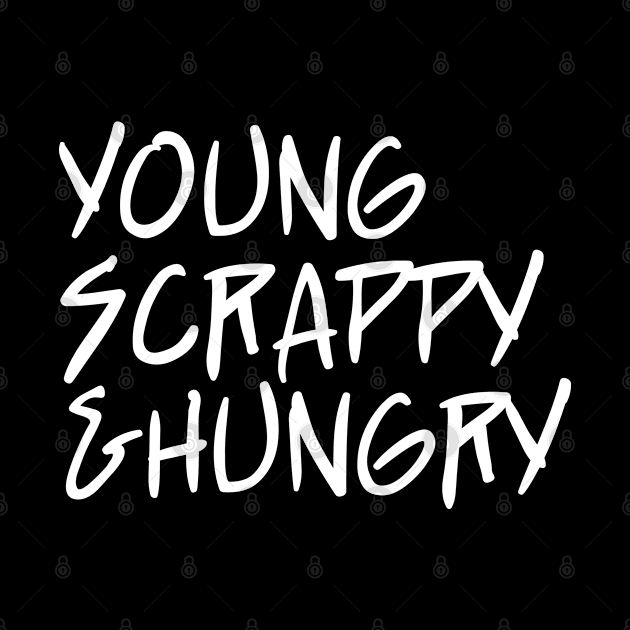 young scrappy and hungry - ver 3. white text by bpcreate