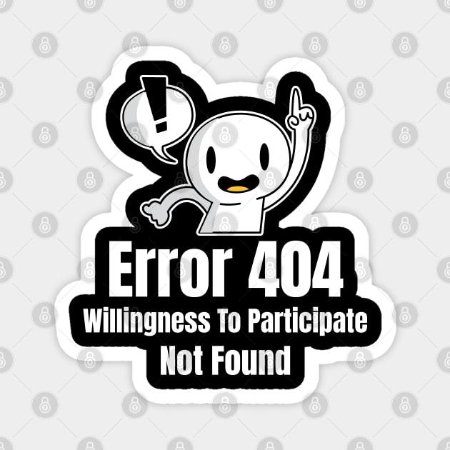 Error 404 Willingness To Participate Not Found Magnet by Graphic Duster