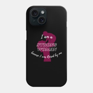 I am a strong woman, because I was raised by one | Strong women | Mother | Mother's day gifts Phone Case