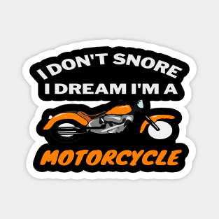 Motorcycle Gift I Don't Snore I Dream I'm A Motorcycle T-Shirt Magnet