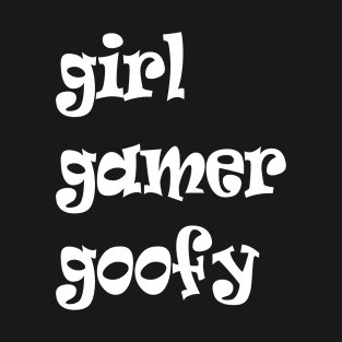 Girl Gamer Goofy T-Shirt