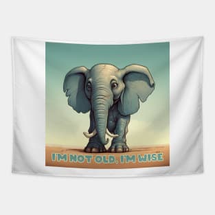 I'm Not Old, I'm Wise - Wisdom - Elephant Tapestry