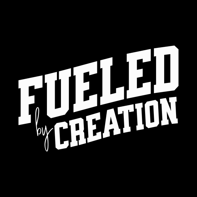 Fueled by Creation by SpringDesign888