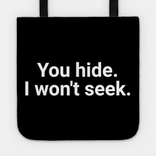 You Hide, I Won't Seek Tote