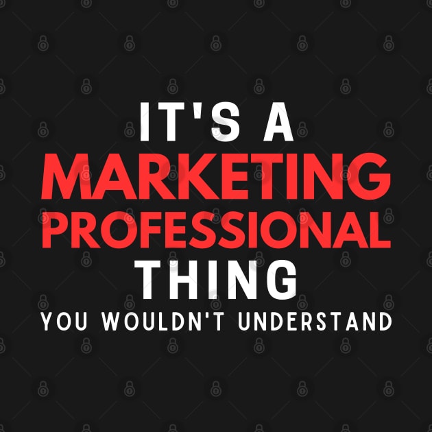 It's A Marketing Professional Thing You Wouldn't Understand by HobbyAndArt