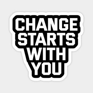 Change Starts With You Magnet