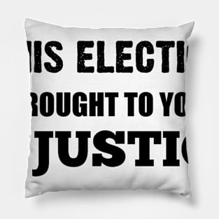 This Election is Brought to You By Injustice in Black Text Pillow