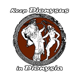 Asplenia Studios: Keep Dionysus in Dionysia T-Shirt