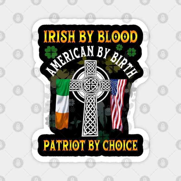 Irish By Blood American By Birth Patriot By Choice St. Patrick's day Magnet by Otis Patrick