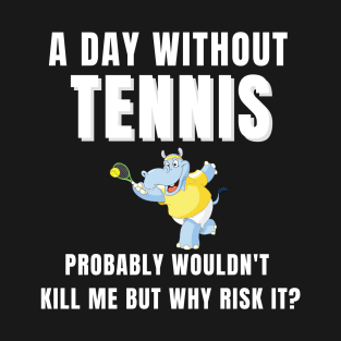 A Day Without Tennis T-Shirt