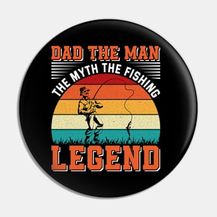 Dad The Man The Myth The Fishing Legend Pin