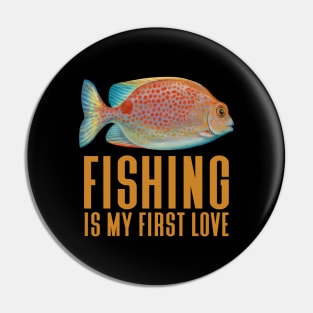 Fishing Is My First Love - Funny Fishing Pin