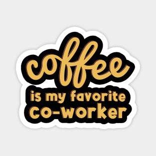 Coffee is My Favorite Co-Worker Magnet