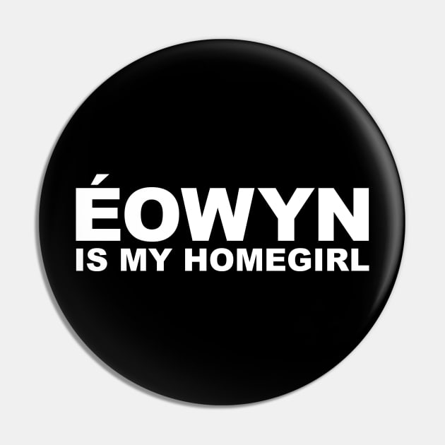 Homegirl - Eowyn Pin by jayMariah