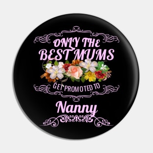 Only The Best Mums Get Promoted To Nanny Gift Pin