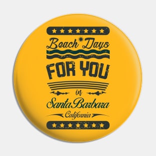 Beach Days for you in Santa Barbara Beach - California (dark lettering t-shirt) Pin