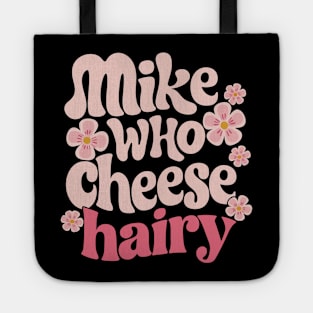 Mike who cheese hairy Tote