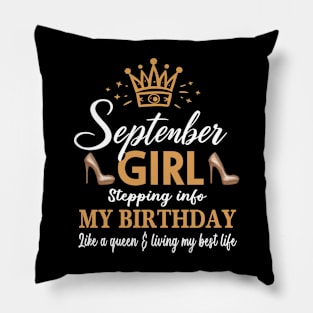 September Girl, Stepping Info My Birthday Like A Queen And Living My Best Life Pillow