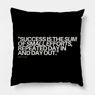 "Success is the sum of small efforts, repeated day in and day out." - Robert Collier Inspirational Quote Pillow