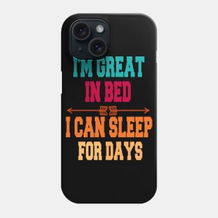 I'm great in bed i can sleep for days Phone Case