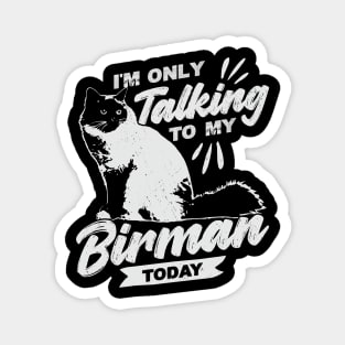 I'm Only Talking To My Birman Today Cat Lover Gift Magnet