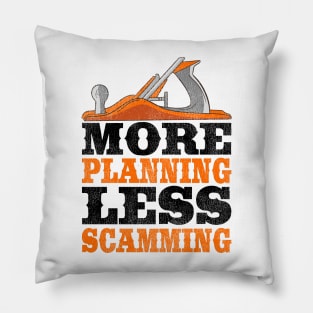 More Planning Less Scamming Woodworking Carpenter Gift Funny Pillow