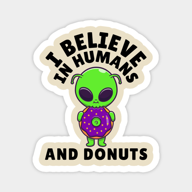 I Believe in Humans and Donuts Alien Scifi Magnet by The WYLD Tribe