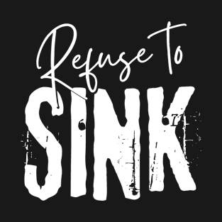 Refuse To Sink T-Shirt