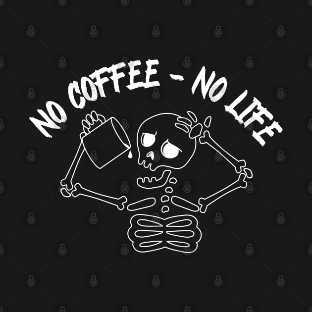 No coffee - no life, everything is better with coffee , skeleton with cup by noirglare