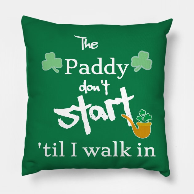 The Paddy don't start Pillow by Walters Mom