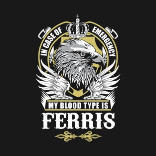 Ferris Name T Shirt - In Case Of Emergency My Blood Type Is Ferris Gift Item T-Shirt