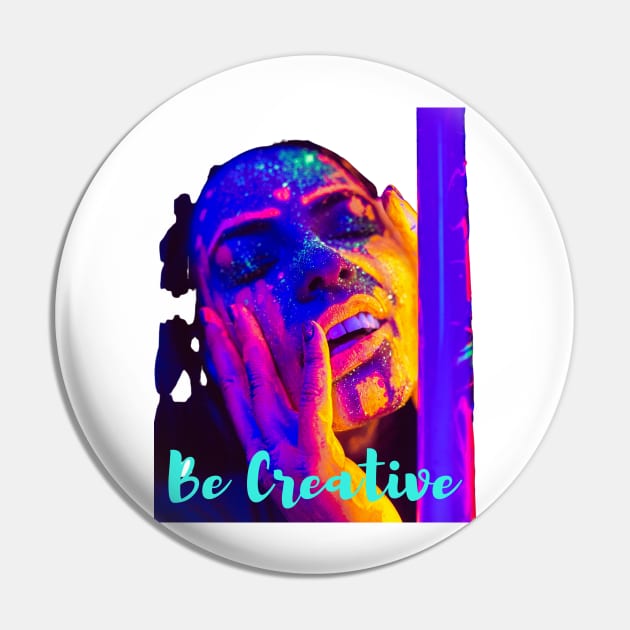 Be creative - Lifes Inspirational Quotes Pin by MikeMargolisArt