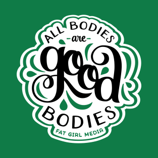 All Bodies are Good Bodies T-Shirt