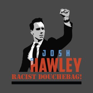 Josh Hawley is a Racist! T-Shirt