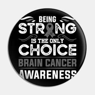 Brain Cancer Warrior Brain Cancer Awareness Being Strong is the Only Choice Pin