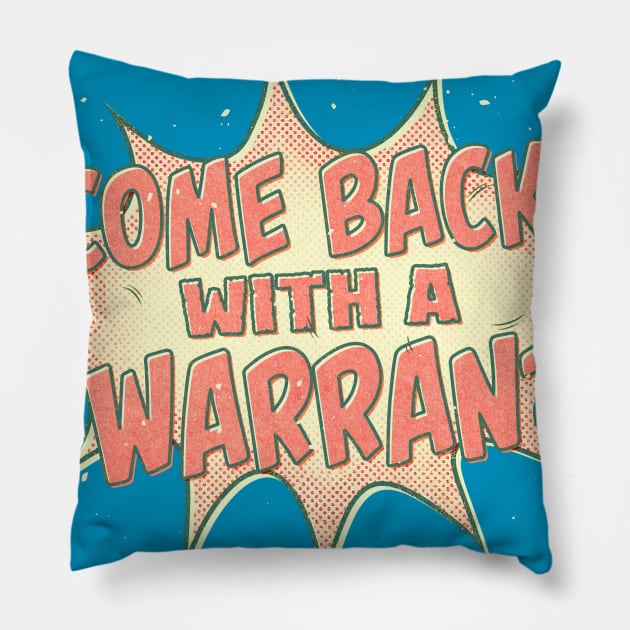 Come Back With a Warrant Pillow by UnlovelyFrankenstein