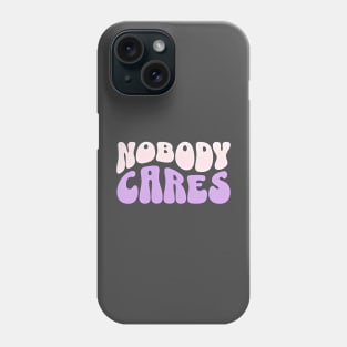 Nobody cares Phone Case