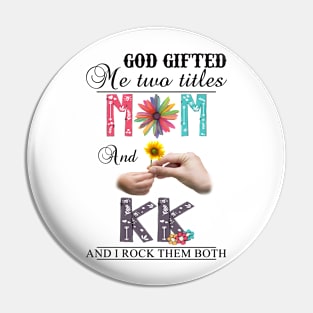 Vintage God Gifted Me Two Titles Mom And Kk Wildflower Hands Flower Happy Mothers Day Pin