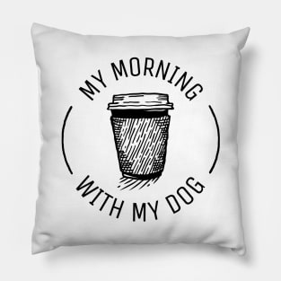 my morning coffee with my dog Pillow