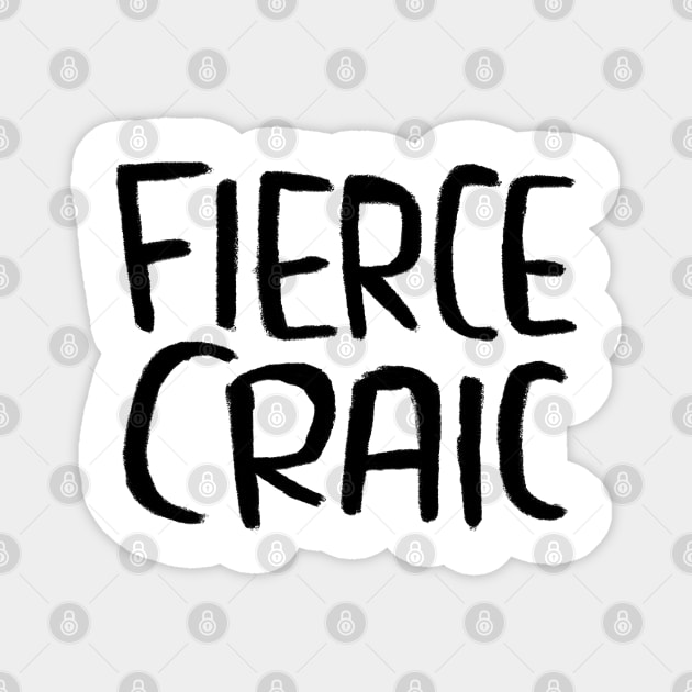 Fierce Craic, Irish Slang for Fun, Craic Magnet by badlydrawnbabe