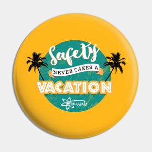 Safety Never Takes a Vacation Pin