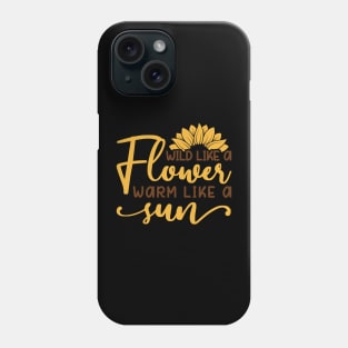 wild like a flower warm like a sun Phone Case