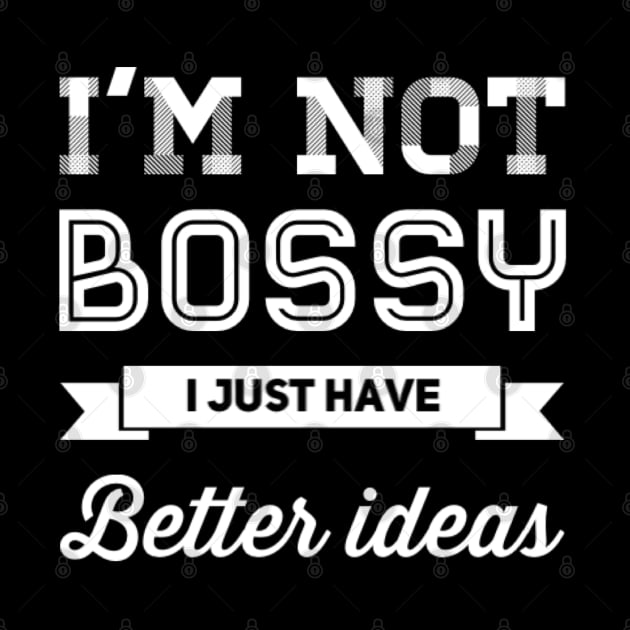 I'm not bossy I just have better ideas She Is Strong She is fierce Strong women Grl pwr Girls power by BoogieCreates