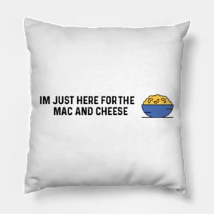 Im Just Here For The Mac And Cheese Pillow