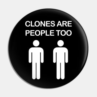 Clones are People Too Pin