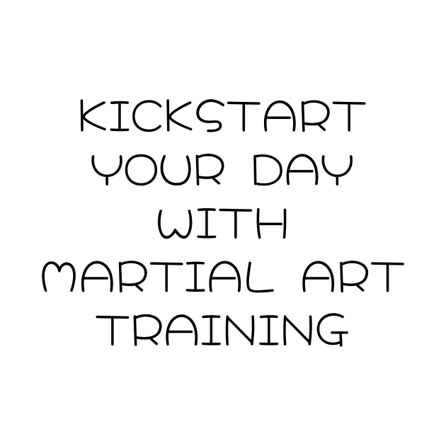 Kickstart Your Day with Martial Art Training T-Shirt by MightyImpact Designs