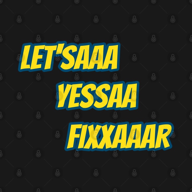 Let'saaa yessaa fixxaaar by boohenterprise