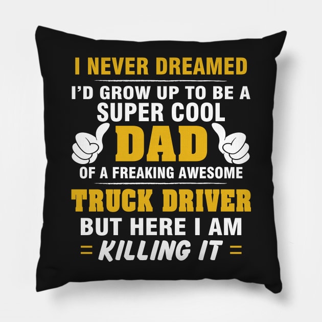 TRUCK DRIVER Dad  – Super Cool Dad Of Freaking Awesome TRUCK DRIVER Pillow by rhettreginald